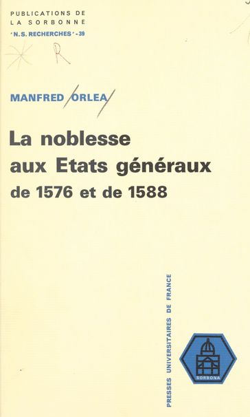 La noblesse aux États généraux de 1576 et de 1588 - Manfred Orléa