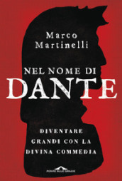 Nel nome di Dante. Diventare grandi con la Divina Commedia