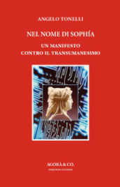 Nel nome di Sophia. Un manifesto contro il Transumanesimo