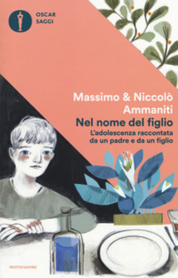 Nel nome del figlio. L'adolescenza raccontata da un padre e da un figlio - Massimo Ammaniti - Niccolò Ammaniti