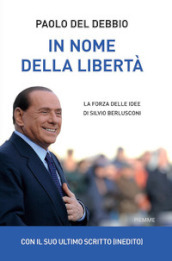 In nome della libertà. La forza delle idee di Silvio Berlusconi