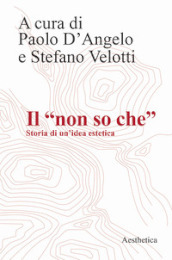 Il «non so che». Storia di un idea estetica