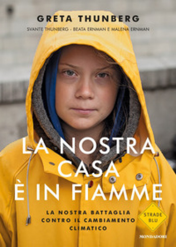 La nostra casa è in fiamme. La nostra battaglia contro il cambiamento climatico - Greta Thunberg