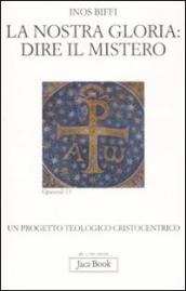 La nostra gloria: dire il mistero. Un progetto teologico cristocentrico