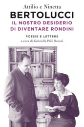 Il nostro desiderio di diventare rondini. Poesie e lettere