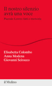 Il nostro silenzio avrà una voce. Piazzale Loreto: fatti e memoria