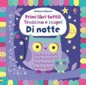 Di notte. Trascina e scopri. Primi libri tattili. Ediz. a colori