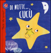 Di notte... cucù. Cucù chi sono? Ediz. illustrata