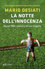 La notte dell innocenza. Heysel 1985, memorie di una tragedia