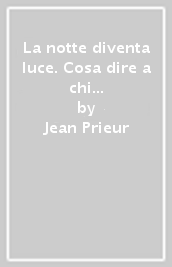 La notte diventa luce. Cosa dire a chi ha perduto una persona cara