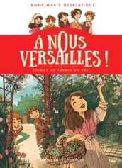 À nous Versailles! (Tome 3) - Énigme au jardin du Roi