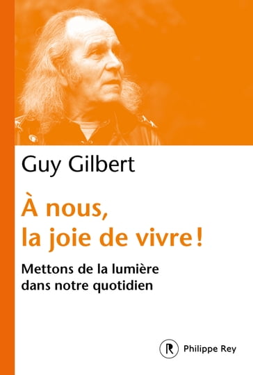 À nous, la joie de vivre ! - Mettons de la lumière dans notre quotidien - Gilbert Guy