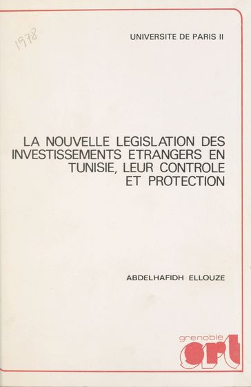 La nouvelle législation des investissements étrangers en Tunisie, leur contrôle et protection - Abdelhafidh Ellouze