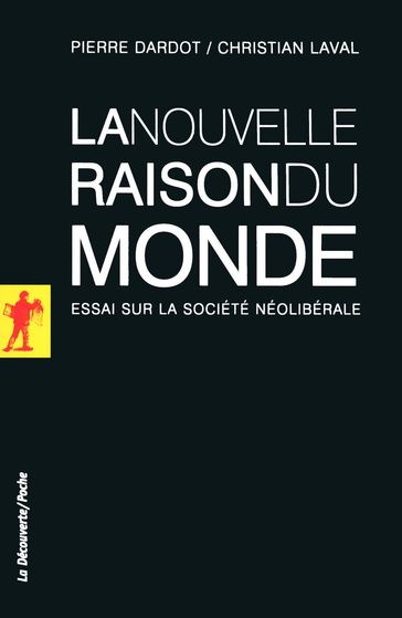 La nouvelle raison du monde - Essai sur la société néolibérale - Pierre Dardot - Christian Laval