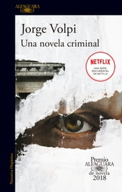 Una novela criminal (Premio Alfaguara de novela 2018)