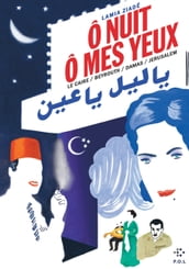 Ô nuit, ô mes yeux. Le Caire / Beyrouth / Damas / Jérusalem