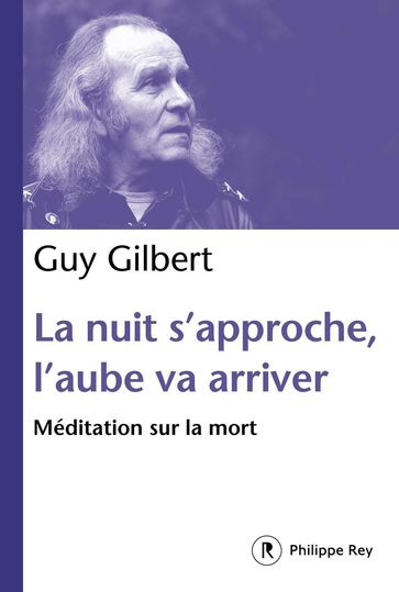 La nuit s'approche, l'aube va arriver : Méditation sur la mort - Gilbert Guy