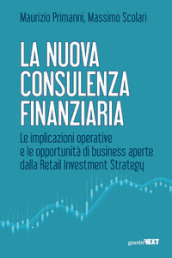 La nuova consulenza finanziaria. Le implicazioni operative e le opportunità di business aperte dalla Retail Investment Strategy