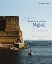 La nuova cucina di Napoli. Storia e ricette de La Cantinella