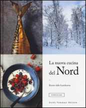 La nuova cucina del Nord. Ricette dalla Scandinavia