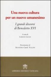 Una nuova cultura per un nuovo umanesimo. I grandi discorsi di Benedetto XVI