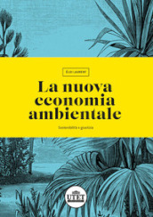 La nuova economia ambientale. Sostenibilità e giustizia