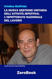 La nuova gestione unitaria dell attività ispettiva: L Ispettorato Nazionale del Lavoro