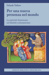 Per una nuova presenza nel mondo. La pastorale francescana nel dibattito contemporaneo