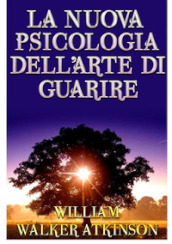 La nuova psicologia dell arte di guarire