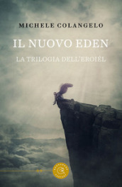 Il nuovo Eden. La trilogia dell Eroiél