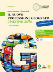 Il nuovo Professione geografo: Obiettivo 2030. Strumenti e saperi di base della geografia generale ed economica. L essenziale. Per le Scuole superiori. Con e-book. Con espansione online