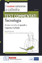 Il nuovo concorso a cattedra. Test commentati Tecnologia. Ampia raccolta di quesiti a risposta multipla. Classe A60. Con software di simulazione