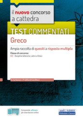 Il nuovo concorso a cattedra. Test commentati Greco. Ampia raccolta di quesiti a risposta multipla. Classe A13. Con software di simulazione