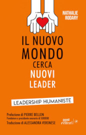 Il nuovo mondo cerca nuovi leader. Leadership Humaniste