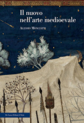 Il nuovo nell arte medievale. Temi, percorsi, rappresentazioni. Ediz. illustrata