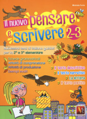 Il nuovo pensare e scrivere 2-3. Nuovissimi temi di italiano guidati per la 2ª e 3ª classe elementare