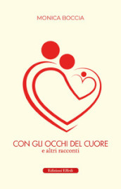 Con gli occhi del cuore. E altri racconti