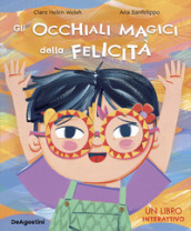 Gli occhiali magici della felicità. Ediz. a colori