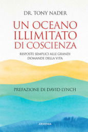 Un oceano illimitato di coscienza. Risposte semplici alle grandi domande della vita