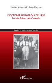 L octobre hongrois de 1956: La révolution des Conseils - Récits et souvenirs de Marika