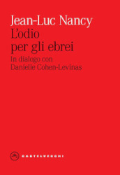 L odio per gli ebrei. In dialogo con Danielle Cohen-Levinas