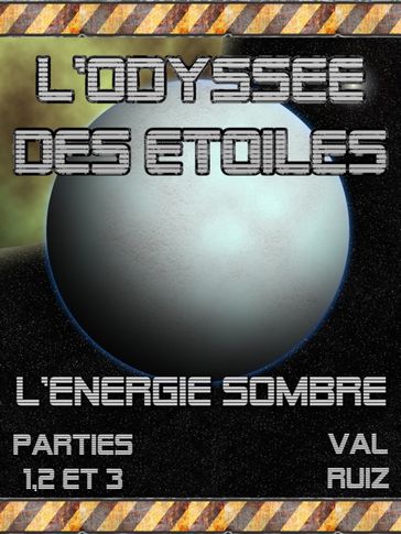 L'odyssée des étoiles, l'énergie sombre, Tome 1 - Val Ruiz