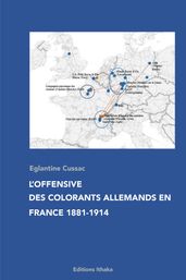 L offensive des colorants allemands en France 1881-1914