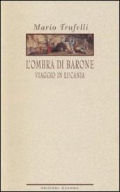 L ombra di Barone. Viaggio in Lucania