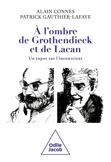 À l'ombre de Grothendieck et de Lacan - Alain Connes - Patrick Gauthier-Lafaye
