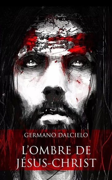 L'ombre de Jésus-Christ (Thriller religieux) - Germano Dalcielo