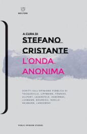 L onda anonima. Scritti sull opinione pubblica di Tocqueville, Lippman, Tonnies, Allport, Lazarsfeld, Habermas, Luhmann, Bourdieu, Noelle-Neumann, Landowsky