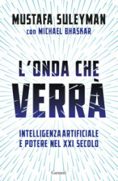 L onda che verrà. Intelligenza artificiale e potere nel XXI secolo