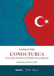 L onda turca. Il risveglio di Ankara nel Mediterraneo allargato