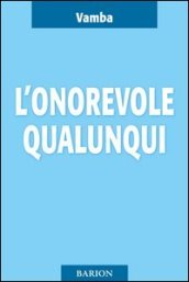 L onorevole Qualunqui e i suoi ultimi diciotto mesi di vita parlamentare